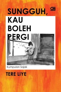 Image of Sungguh Kau Boleh Pergi: Kumpulan Sajak